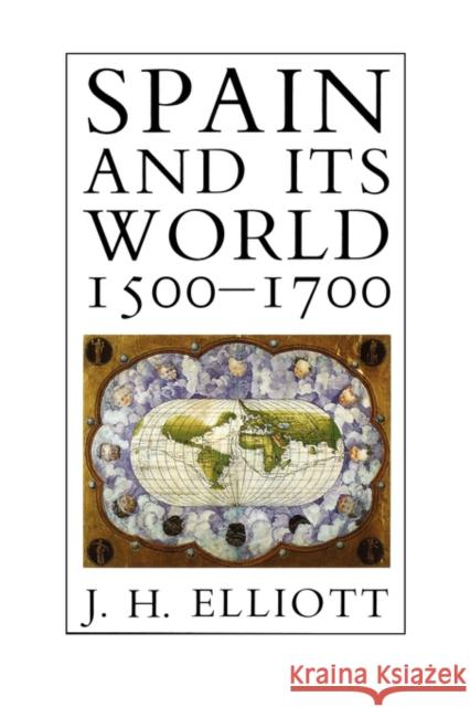 Spain and Its World, 1500-1700: Selected Essays Elliott, J. H. 9780300048636 Yale University Press