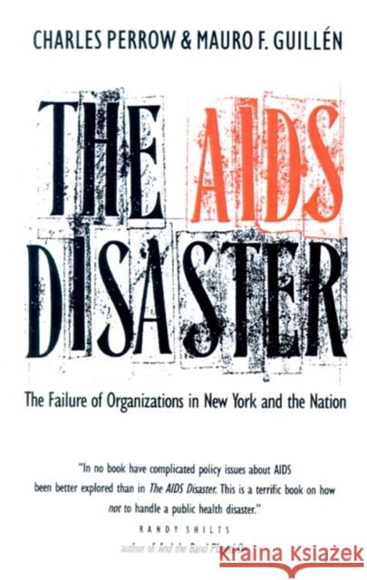 The AIDS Disaster: The Failure of Organizations in New York and the Nation Perrow, Charles 9780300048803 Yale University Press