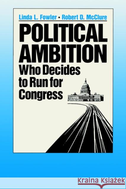 Political Ambition: Who Decides to Run for Congress Fowler, Linda 9780300049015