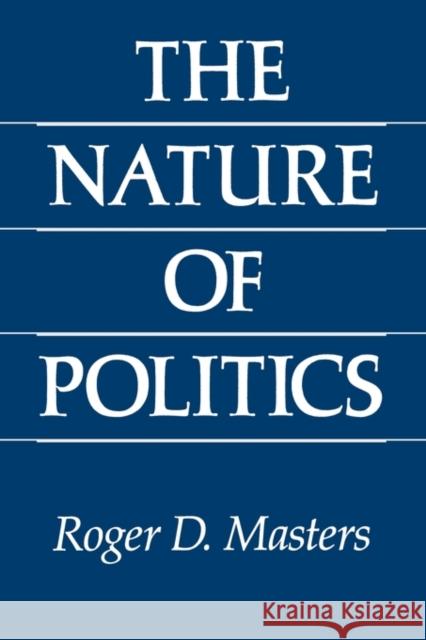 The Nature of Politics Roger D. Masters 9780300049817 Yale University Press