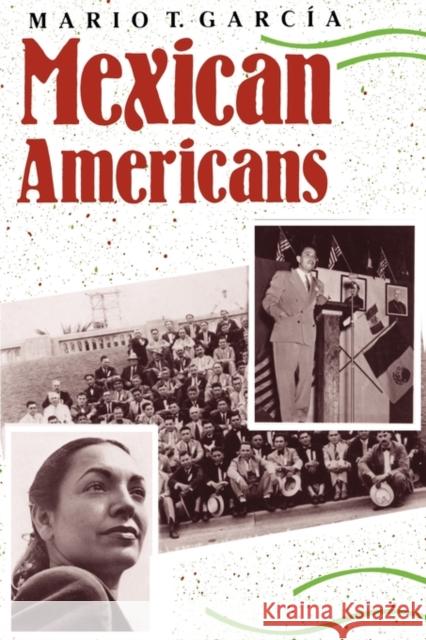 Mexican Americans: Leadership, Ideology, and Identity, 1930-1960 Garcia, Mario T. 9780300049848 Yale University Press