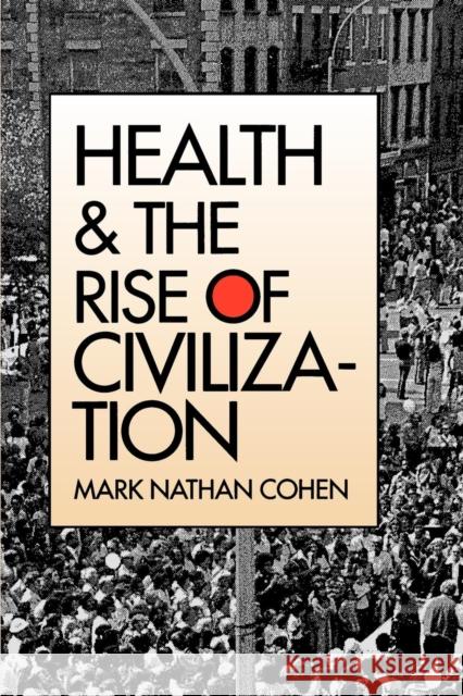 Health and the Rise of Civilization Mark Nathan Cohen 9780300050233 Yale University Press