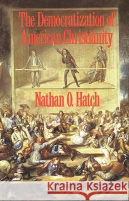 The Democratization of American Christianity Nathan O. Hatch 9780300050608 Yale University Press