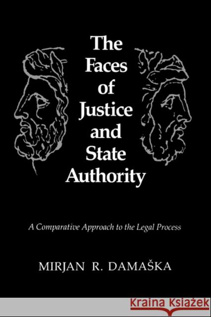 The Faces of Justice and State Authority: A Comparative Approach to the Legal Process Damaska, Mirjan R. 9780300051193 Yale University Press