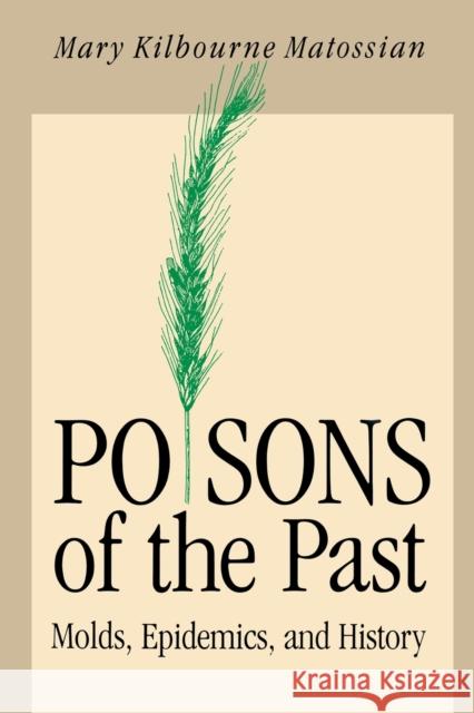 Poisons of the Past: Molds, Epidemics, and History (Revised) Matossian, Mary Kilbourne 9780300051216