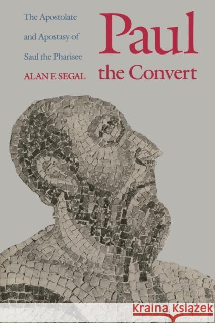 Paul the Convert: The Apostolate and Apostasy of Saul the Pharisee (Revised) Segal, Alan F. 9780300052275 Yale University Press