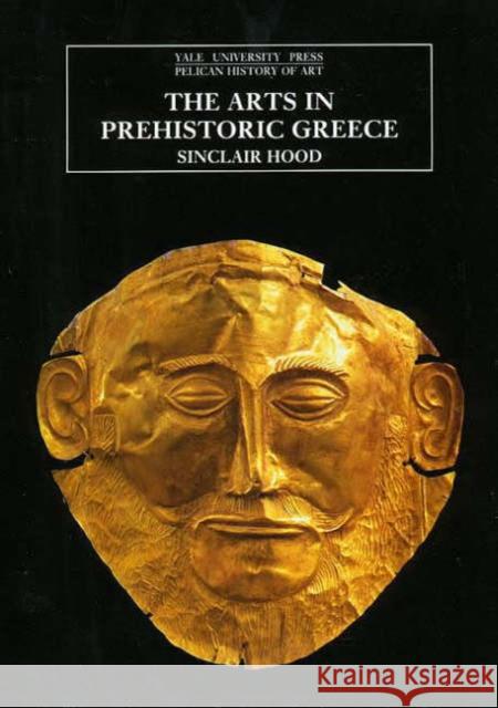 The Arts in Prehistoric Greece Sinclair Hood 9780300052879 Yale University Press