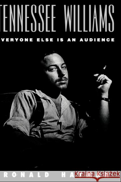 Tennessee Williams: Everyone Else Is an Audience Hayman, Ronald 9780300054149 Yale University Press