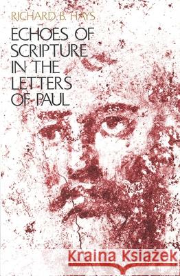 Echoes of Scripture in the Letters of Paul Richard B. Hays 9780300054293 Yale University Press