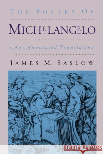 The Poetry of Michelangelo: An Annotated Translation Saslow, James M. 9780300055092 Yale University Press