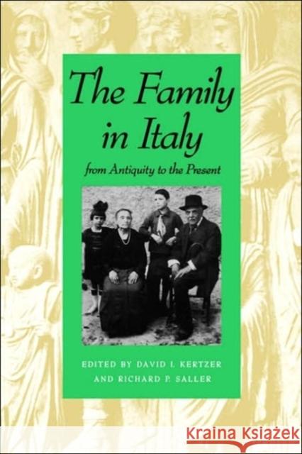 The Family in Italy from Antiquity to the Present David I. Kertzer Richard P. Saller David Kertzer 9780300055504 Yale University Press