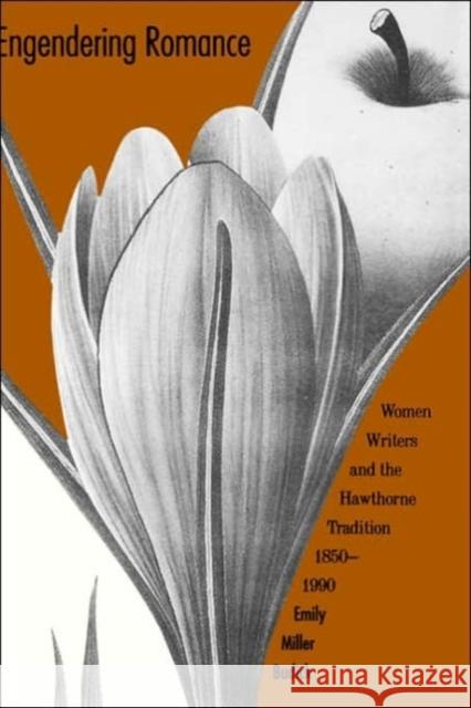 Engendering Romance: Women Writers and the Hawthorne Tradition, 1850-1990 Budick, Emily Miller 9780300055573 Yale University Press