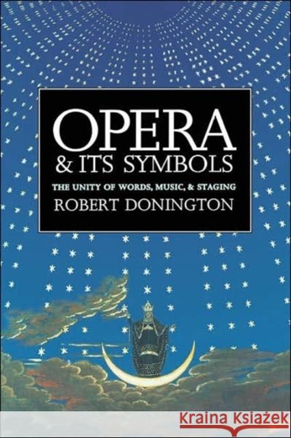 Opera and its Symbols : The Unity of Words, Music and Staging Robert Donington 9780300056617 