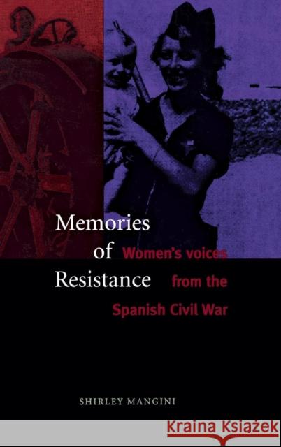 Memories of Resistance: Womens Voices from the Spanish Civil War Mangini, Shirley 9780300058161 Yale University Press