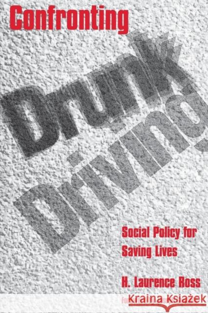 Confronting Drunk Driving: Social Policy for Saving Lives (Revised) Ross, H. Laurence 9780300058659 Yale University Press