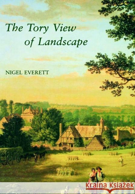 The Tory View of Landscape Nigel Everett 9780300059045 Paul Mellon Centre for Studies in British Art