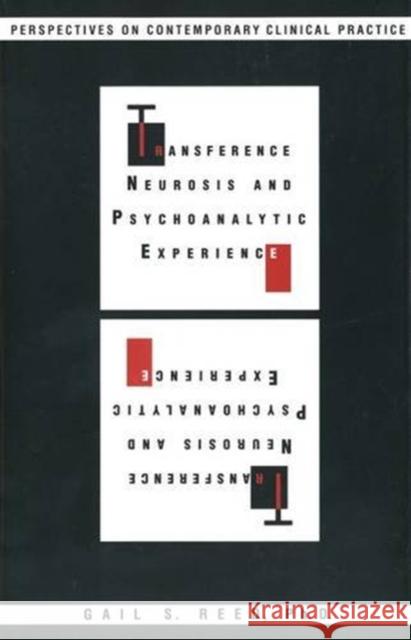 Transference Neurosis and Psychoanalytic Experience: Perspectives on Contemporary Clinical Practice Gail S. Reed 9780300059571