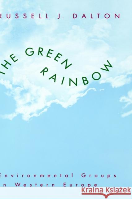 The Green Rainbow: Environmental Groups in Western Europe Dalton, Russell J. 9780300059625 Yale University Press