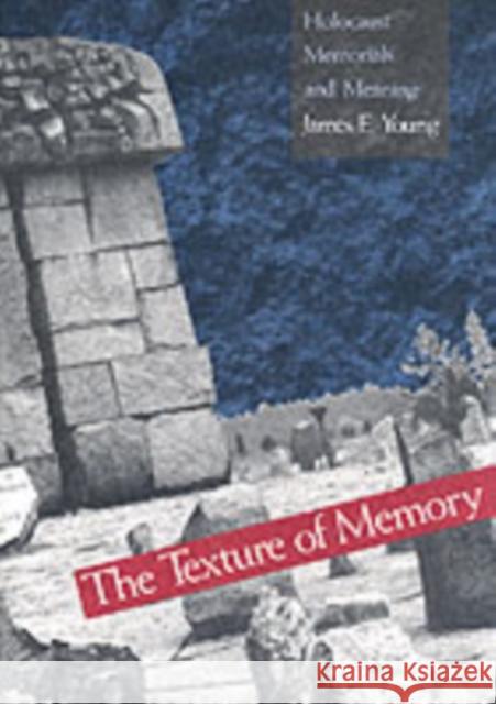 The Texture of Memory: Holocaust Memorials and Meaning Young, James E. 9780300059915 Yale University Press