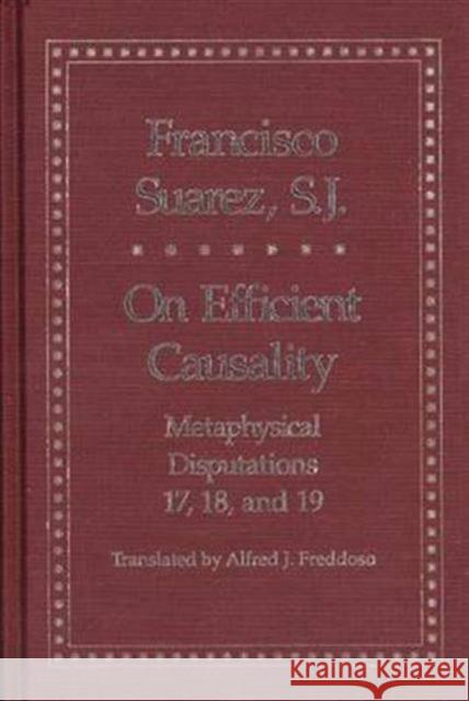 On Efficient Causality: Metaphysical Disputations 17, 18, and 19 Suarez, Francisco 9780300060072 Yale University Press