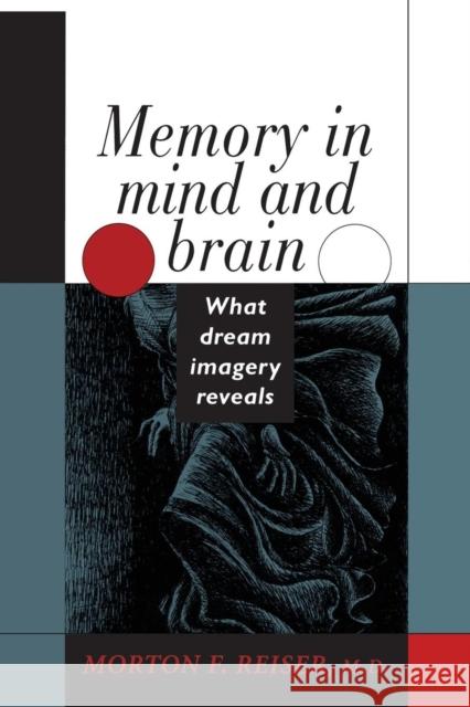 Memory in Mind and Brain: What Dream Imagery Reveals Morton F. Reiser 9780300060324