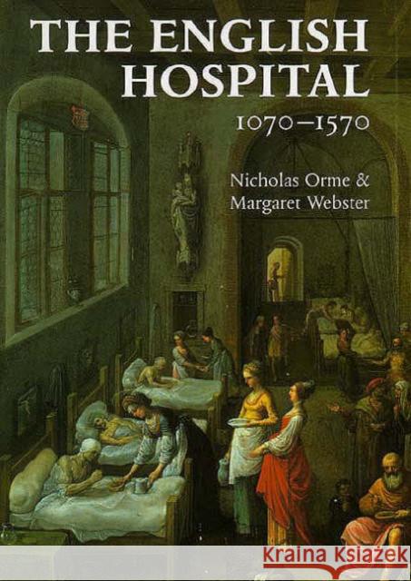 The English Hospital, 1070-1570 Nicholas Orme Margaret Webster 9780300060584 Yale University Press