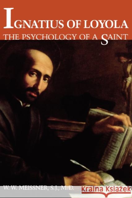 Ignatius of Loyola: The Psychology of a Saint Meissner, W. W. 9780300060799 Yale University Press