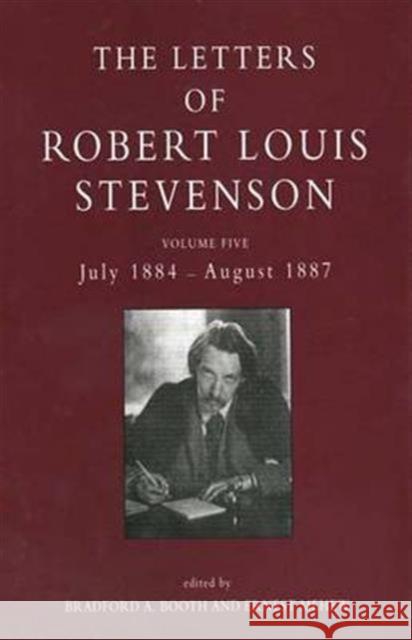The Letters of Robert Louis Stevenson: Volume Five, July 1884 - August 1887 Robert Louis Stevenson Ernest Mehew Bradford A. Booth 9780300061901