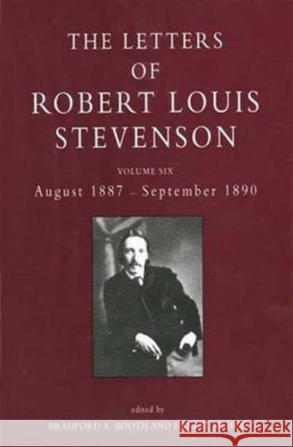 The Letters of Robert Louis Stevenson: Volume Six, August 1887-September 1890 Robert Louis Stevenson Bradford A. Booth Ernest Mehew 9780300061918