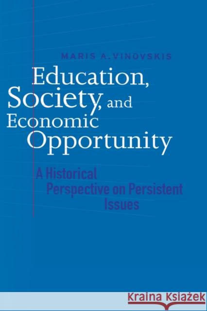 Education, Society, and Economic Opportunity: A Historical Perspective on Persistent Issues Vinovskis, Maris A. 9780300062694