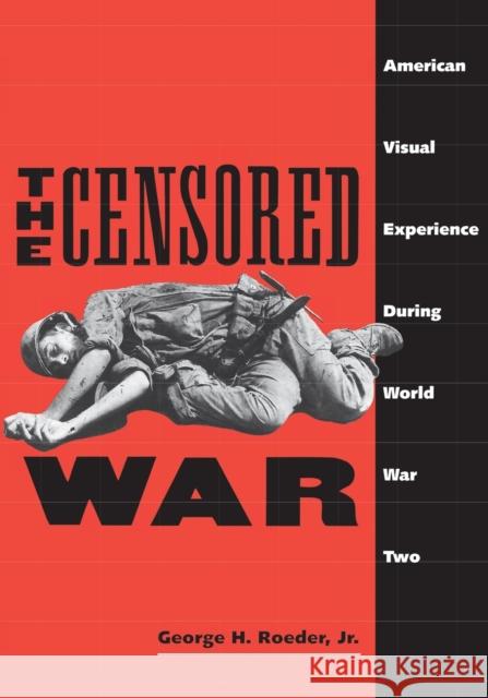 Censored War: American Visual Experience During World War Two (Revised) Roeder, George 9780300062915 Yale University Press