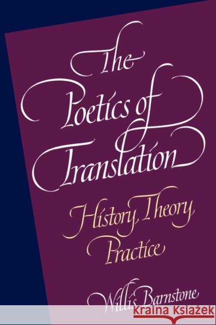 The Poetics of Translation: History, Theory, Practice Barnstone, Willis 9780300063004 Yale University Press