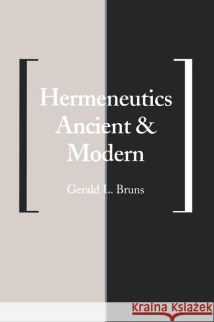 Hermeneutics Ancient and Modern Gerald L. Bruns 9780300063035 Yale University Press
