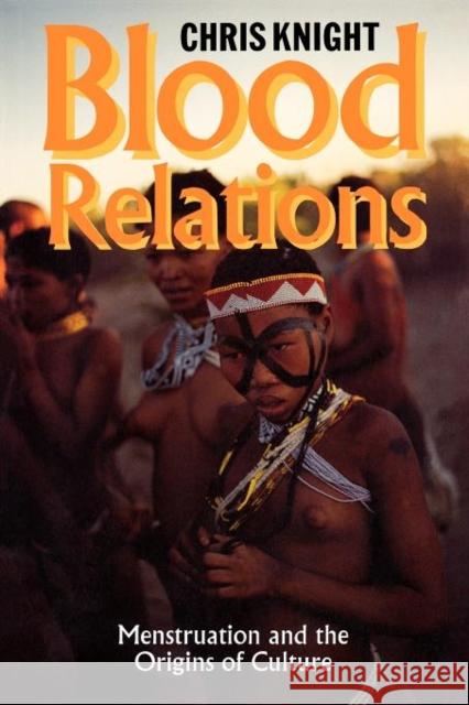 Blood Relations : Menstruation and the Origins of Culture Chris Knight 9780300063080 Yale University Press