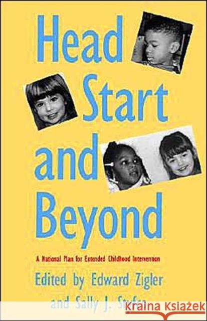 Head Start and Beyond: A National Plan for Extended Childhood Intervention Zigler, Edward 9780300063189 Yale University Press