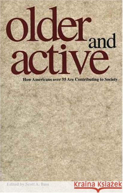 Older and Active: How Americans Over 55 Are Contributing to Society Scott A. Bass 9780300063264