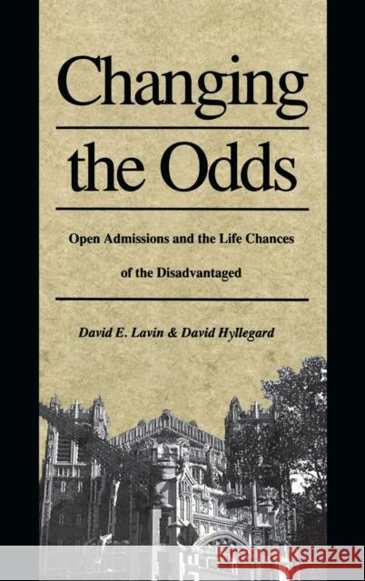 Changing the Odds: Open Admissions and the Life Chances of the Disadvantaged David E. Lavin David Hyllegard 9780300063288 Yale University Press