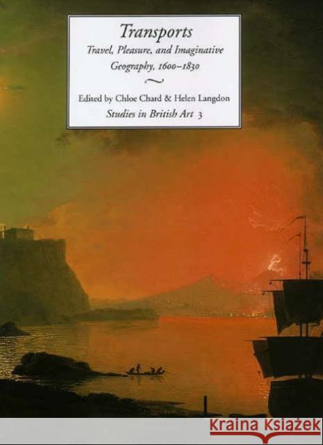 Transports: Travel, Pleasure, and Imaginative Geography, 1600-1830 Volume 3 Chard, Chloe 9780300063820 Paul Mellon Centre for Studies in British Art