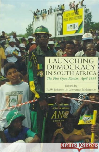 Launching Democracy in South Africa: The First Open Election, 1994 R. W. Johnson Lawrence Schlemmer 9780300063912 Yale University Press