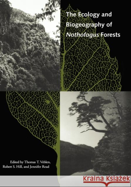 The Ecology and Biogeography of Nothofagus Forests Thomas T. Veblen Jennifer Read Robert S. Hill 9780300064230 Yale University Press