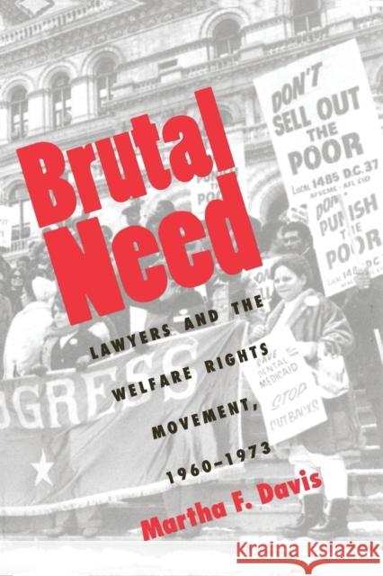 Brutal Need: Lawyers and the Welfare Rights Movement, 1960-1973 (Revised) Davis, Martha F. 9780300064247