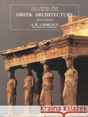 Greek Architecture A. W. Lawrence 9780300064926 Yale University Press