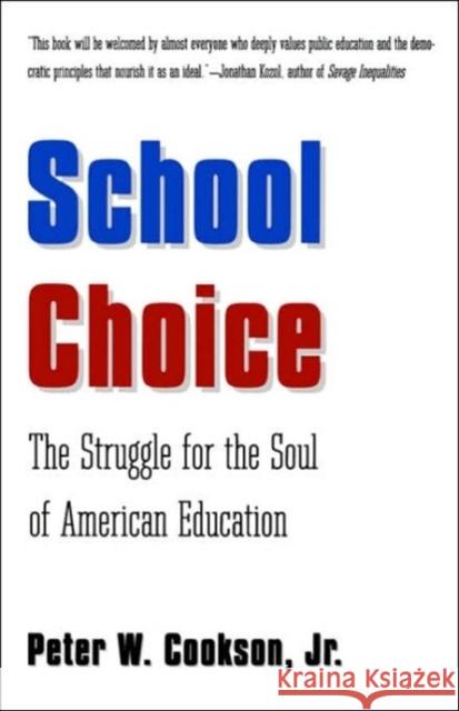 School Choice: The Struggle for the Soul of American Education Cookson, Peter W., Jr. 9780300064995 Yale University Press