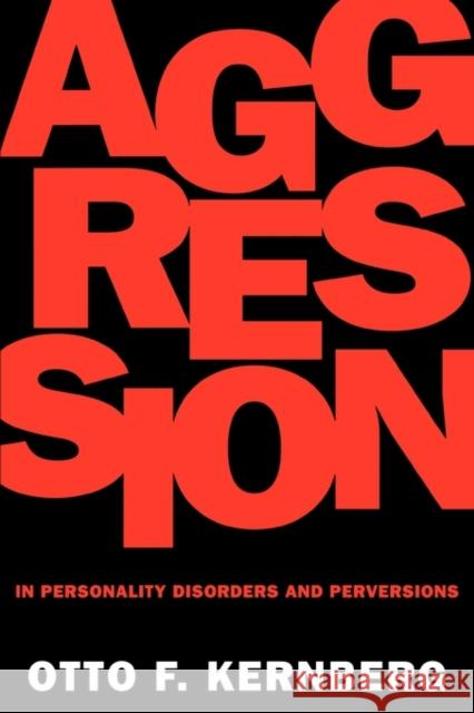 Aggression in Personality Disorders and Perversions Otto F. Kernberg 9780300065084