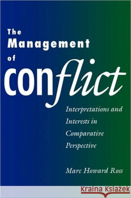 The Management of Conflict: Interpretations and Interests in Comparative Perspective Ross, Marc H. 9780300065176 Yale University Press