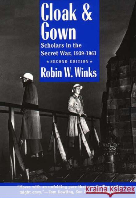Cloak and Gown: Scholars in the Secret War, 1939-1961, Second Edition Winks, Robin W. 9780300065244 Yale University Press