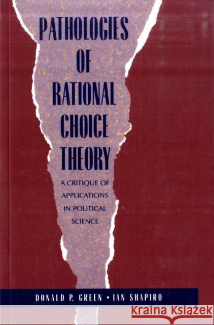 Pathologies of Rational Choice Theory: A Critique of Applications in Political Science Green, Donald 9780300066364