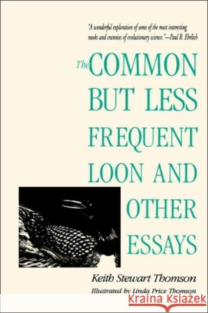 The Common But Less Frequent Loon and Other Essays Thomson, Keith Stewart 9780300066548 Yale University Press