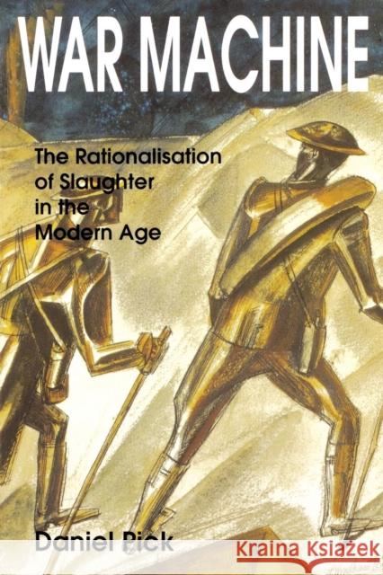 War Machine: The Rationalisation of Slaughter in the Modern Age Pick, Daniel 9780300067194 Yale University Press