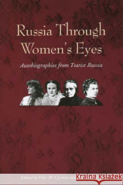 Russia Through Women's Eyes: Autobiographies from Tsarist Russia Clyman, Toby W. 9780300067545 Yale University Press